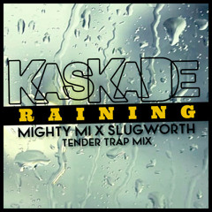 Kaskade - Raining (((Mighty Mi & Slugworth Tender Trap Mix)))