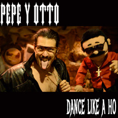 Pepe Y Otto - Dance Like A Ho