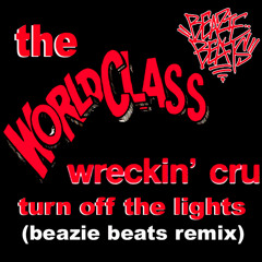 The World Class Wreckin' Cru - Turn Off The Lights (Beazie Beats Remix)
