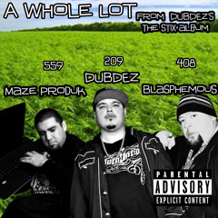 A Whole Lot.. ( MAZE PRODUK, DUBDEZ, BLASPHEMOUS)