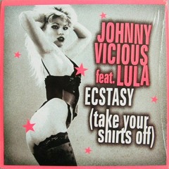 Ecstacy (Take Your Shirts Off) - Johnny Vicious ft. Lula 1999