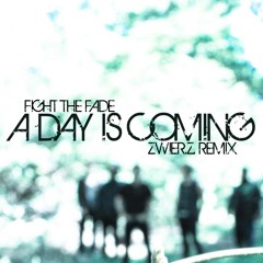 Fight The Fade - A Day Is Coming (zwieR.Z. Remix)