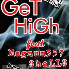 "WeGet High" feat. Magnum357™,$heLL$,Kels ••(hot new remix )FREE DOWNLOAD••REPOST !!!!