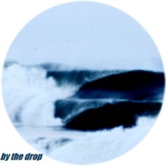 by the drop