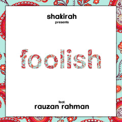 #Foolish Shakirah Ft. Rauzan Rahman (Original)