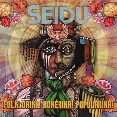 SEIDÚ - ALBUM PREVIEW: FOLKLORIKA ROKERIKA POPULARIKA!