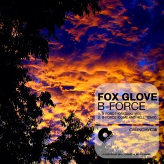OUT NOW! Fox Glove - B-Force (Come and Hell Remix)