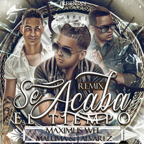 Maximus Wel Ft. J Alvarez Y Maluma - Se Acaba El Tiempo (Remix) (Original)