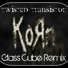 Korn-Twisted Transistor (Glass Cube Remix)