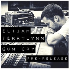 Elijah - Gun Cry feat. Terry Lynn [Pre-Release 2013]