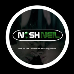 tum hi ho [nashneil bootleg remix]