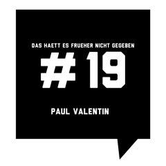 Das haett es frueher nicht gegeben #19: Paul Valentin