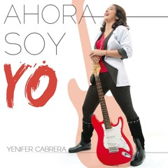 YENIFER CABRERA - Ahora Soy Yo