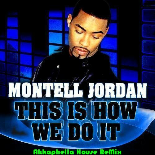 Montell Jordan - This Is How We Do It (Akkaphella Mellow Dub Remix)(Please  Share) by Akkaphella on SoundCloud - Hear the world's sounds