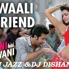YE JAWANI HAI DEEWANI - DILLI  WAALI GIRLFIRIEND -DJ JAZZ & DJ DISHANT REMIX