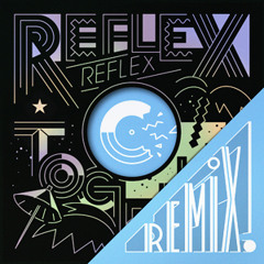 REFLEX Together REMIX! w/ Punks Jump Up, Colour Vision, Oxford, Tronik Youth, Tempogeist