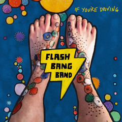 Flash Bang Band - If You're Driving