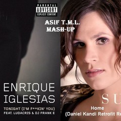 Tonight (I'm Fuckin' You) vs Home (Daniel Kandi Remix) (Asif TML Mash-Up)-Enrique Iglesias vs Susana