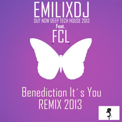 Benediction It´s You - FCL Feat.  Emilixdj (Remix 2013)Single Deep - Tech House - July 2013