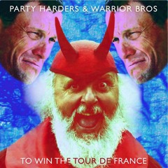 PARTY HARDERS X WARRIOR BROS "TO WIN THE TOUR DE FRANCE" *FREE DOWNLOAD*