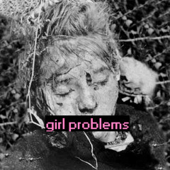 GIRL PROBLEMS- "I'd Rather Die"