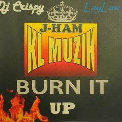 Burn It Up - KL MUZIK (Dj Crispy, J-HAM, LayLow)