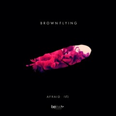 afraid - Brown Flying