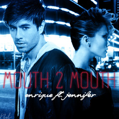 Enrique Iglesias Ft. Jennifer Lopez - Mouth 2 Mouth