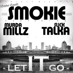 Smokie ft. Murda Millz & Slick Talka - Let It Go