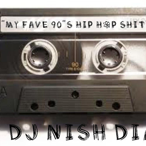 My fave 90's hip hop Jamz Mixed By DJ NISH DIAZ