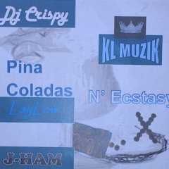 Pina Coladas N' Ecstasy - KL MUZIK (Dj Crispy, LayLow, J-HAM)