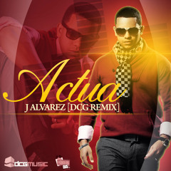 J Alvarez - Actua (DCG RMX)