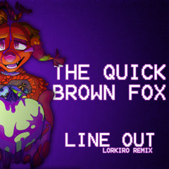 The Quick Brown Fox - Line Out (Lorkiro Remix)