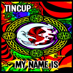 TINCUP - My Name Is