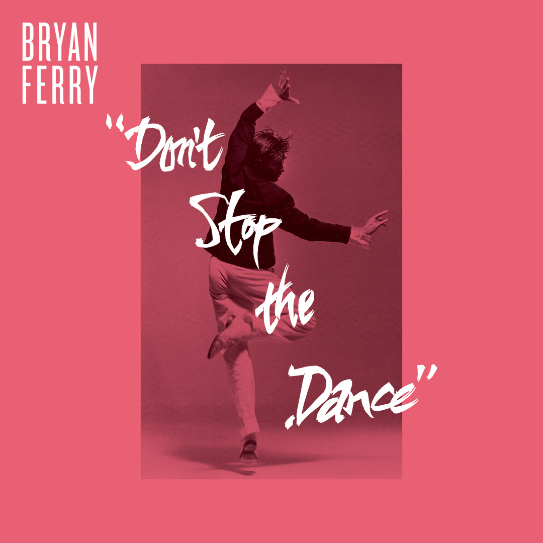 Bryan Ferry – Don't Stop The Dance LP Stream Don't Stop The Dance (Psychemagik Remix) by Bryan Ferry