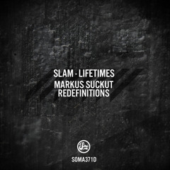Slam - Lifetimes (Markus Suckut Redefinition 2) (Soma 371d)
