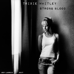 Trixie Whitley - Strong Blood (Joey Lacroix Edit)