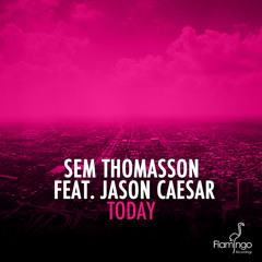 Sem Thomasson feat. Jason Caesar - Today (Sem Thomasson Clubfix) [Flamingo Recordings]