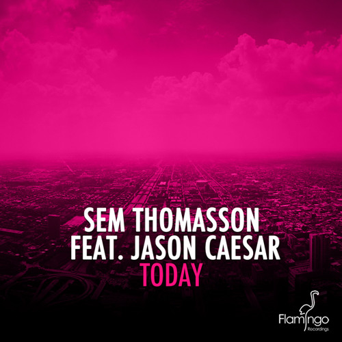Sem Thomasson feat. Jason Caesar - Today (Fine Touch & Bartosz Brenes Remix) [Flamingo Recordings]