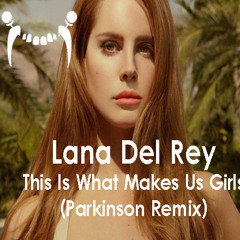 Lana Del Rey - This Is What Makes Us Girls (Parkinson Remix) [FREE DOWNLOAD]