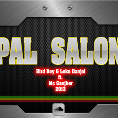 Pal Salon - Bird Boy & Loko Danjol ft. Mc Ganjher 2013 (El Manicomio Prod.)