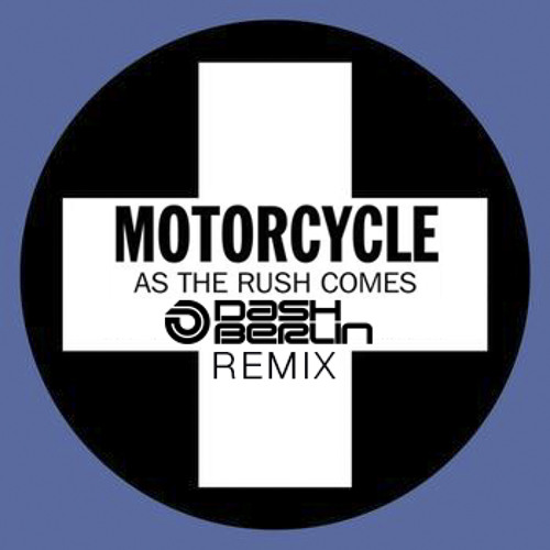 Download Motorcycle - As The Rush Comes (Dash Berlin Remix)