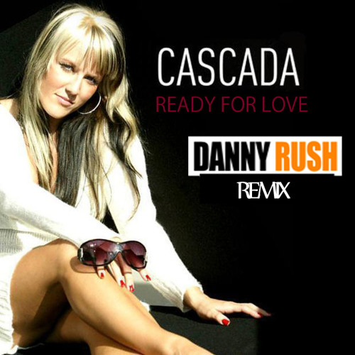 Cascada - Ready For Love (Danny Rush 'Summer' Remix)