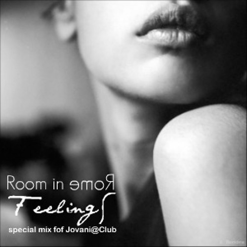 Room in Rome - ''Feelings'' Special Mix for Jovani@Club