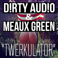 D!RTY AUD!O & MEAUX GREEN - Twerkulator (Original) [Free Download]