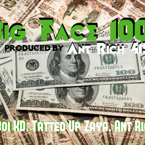 Big Face 100s (Prod. @AntRich415) Caly Boi KD, Tatted Up Zaya, @AntRich415