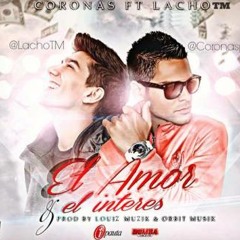 Coronas Ft. Lacho TM - El Amor Y El Interes (Prod. By Louiz Muzik Y Orbit Musik)