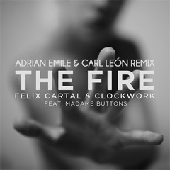 Felix Cartal & Clockwork - The Fire (Ft. Madame Buttons) (Adrian Emile & Carl León Remix)