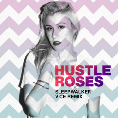 Hustle Roses - Sleepwalker (Vice Remix)