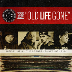 G.O.M. - Old Life Gone ft. Bizzle, Selah The Corner, Bumps INF, FLO